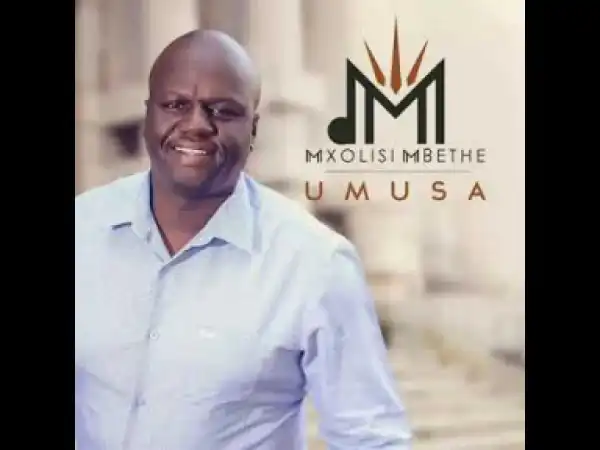 Mxolisi Mbethe - Ungiphindile Nami